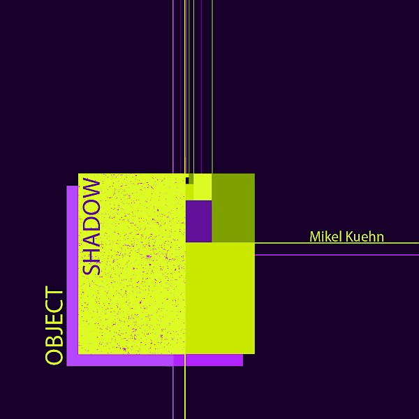 Mikel Kuehn: Object/Shadow