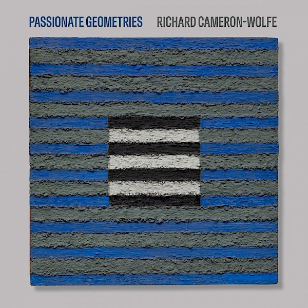 Richard Cameron-Wolfe: Passionate Geometries